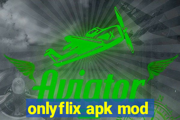 onlyflix apk mod